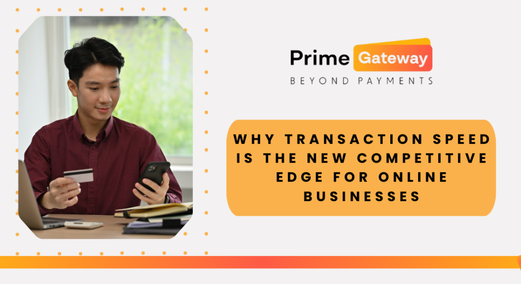 Why Transaction Speed Is the New Competitive Edge for Online Businesses