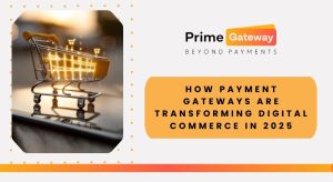 How Payment Gateways Are Transforming Digital Commerce in 2025