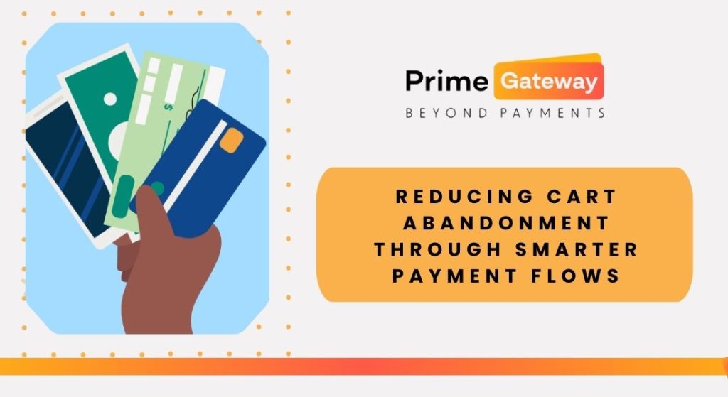 Reducing Cart Abandonment Through Smarter Payment Flows