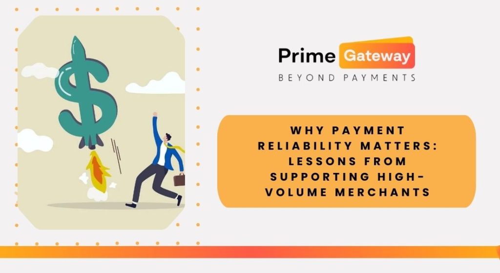 Why Payment Reliability Matters: Lessons From Supporting High-Volume Merchants