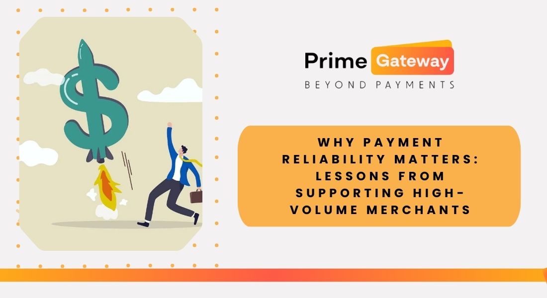 Why Payment Reliability Matters: Lessons From Supporting High-Volume Merchants